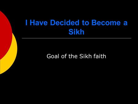 I Have Decided to Become a Sikh Goal of the Sikh faith.