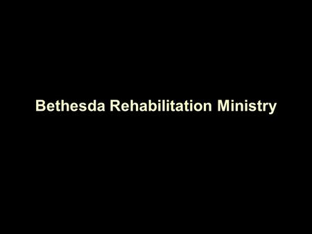 Bethesda Rehabilitation Ministry. “ But when you give a feast, send for the poor and the blind and those who are broken in body: And you will have a blessing…