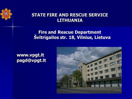 STATE FIRE AND RESCUE SERVICE LITHUANIA Fire and Rescue Department Švitrigailos str. 18, Vilnius,