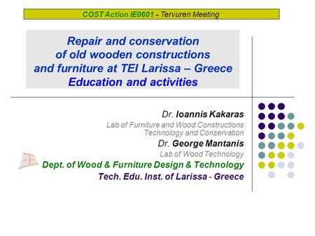 Dr. Ioannis Kakaras Lab of Furniture and Wood Constructions Technology and Conservation Dr. George Mantanis Lab of Wood Technology Dept. of Wood & Furniture.