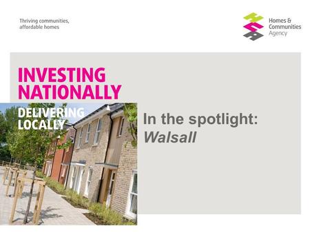 In the spotlight: Walsall. Growth and Development in Walsall Tim Johnson Executive Director Regeneration September 2012.