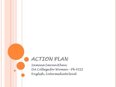 ACTION PLAN Samina Imran Khan DA College for Women – Ph VIII English, Intermediate level.