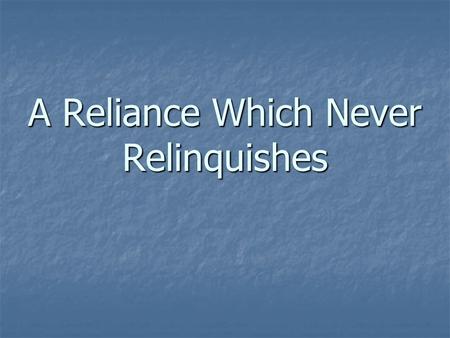 A Reliance Which Never Relinquishes. Romans 3:23 For all have sinned and fall short of the glory of God. For all have sinned and fall short of the glory.