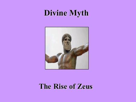 Divine Myth The Rise of Zeus The Rise of Zeus The Beginning of Creation Classical mythology starts with the creation of the universe and the creation.