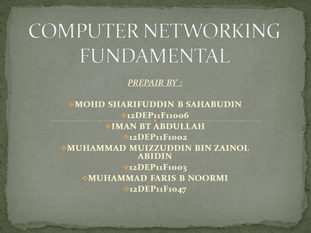 PREPAIR BY :  MOHD SHARIFUDDIN B SAHABUDIN  12DEP11F11006  IMAN BT ABDULLAH  12DEP11F1002  MUHAMMAD MUIZZUDDIN BIN ZAINOL ABIDIN  12DEP11F1003 