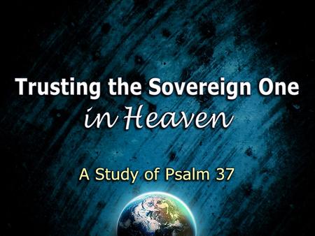 A Study of Psalm 37 His saints (37:28) His saints (37:28) The meek (37:11) The meek (37:11) The just (37:12, 6, 28, 30) The just (37:12, 6, 28, 30) The.