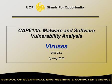 CAP6135: Malware and Software Vulnerability Analysis Viruses Cliff Zou Spring 2015.