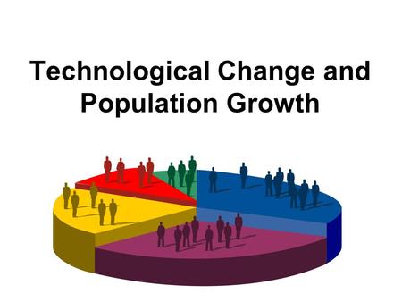 Technological Change and Population Growth. Stage 1: Hunting and Gathering.