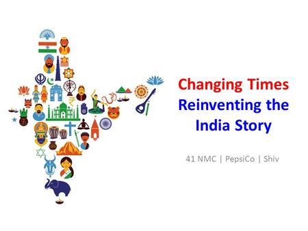 41 NMC | PepsiCo | Shiv Changing Times Reinventing the India Story.