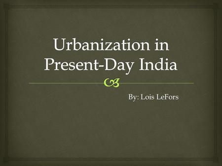 By: Lois LeFors By: Lois LeFors. During urbanization, the dramatic rise in population results in high crime rates.