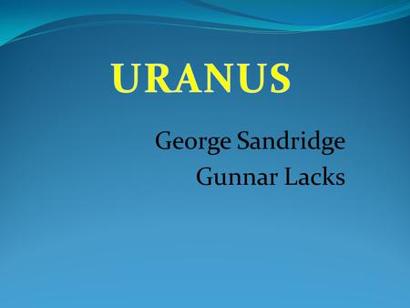 George Sandridge Gunnar Lacks. History Sir William Herschel announced its discovery on March 13, 1781. It was originally classified as a comet.