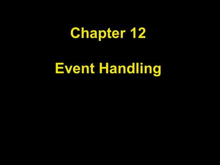 Chapter 12 Event Handling. Chapter Goals To understand the Java event model To install action and mouse event listeners To accept input from buttons,