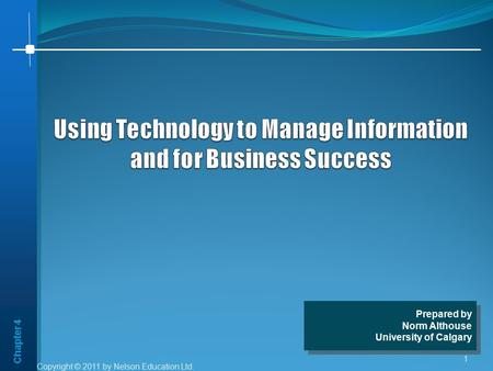 Chapter 4 Copyright © 2011 by Nelson Education Ltd. 1 Prepared by Norm Althouse University of Calgary Prepared by Norm Althouse University of Calgary.