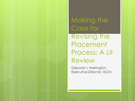 Making the Case for Revising the Placement Process: A Lit Review Deborah L Harrington, Executive Director, 3CSN.