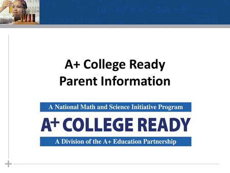 A+ College Ready Parent Information. What is A+ College Ready? 2.