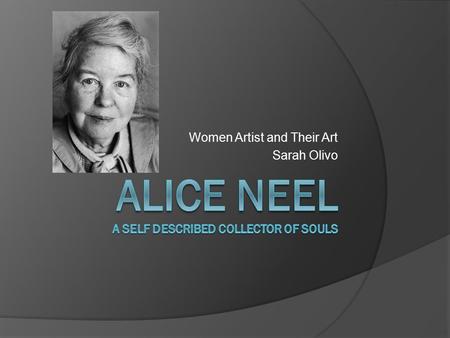 Women Artist and Their Art Sarah Olivo. Her life:  1900, born January 28 th, Merion Square, PA  1921-25, Philadelphia School of Design for Women (now.