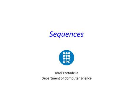 Sequences Jordi Cortadella Department of Computer Science.