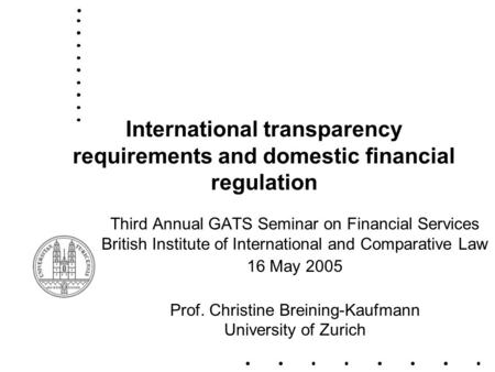 International transparency requirements and domestic financial regulation Third Annual GATS Seminar on Financial Services British Institute of International.