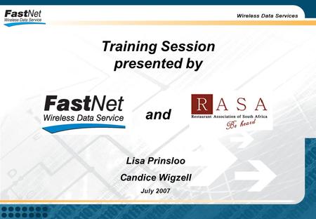 Training Session presented by and Lisa Prinsloo Candice Wigzell July 2007.