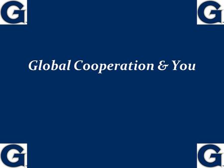 Global Cooperation & You 1 Exam! One of the course take-aways: Institutions matter… The international arena partly depends on domestic & international.