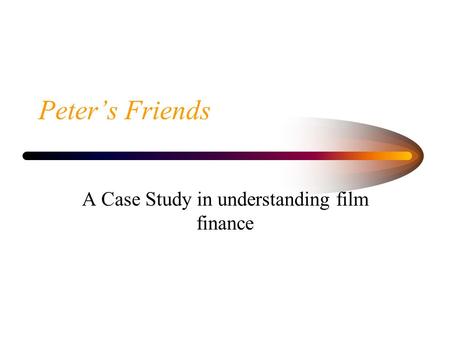 Peter’s Friends A Case Study in understanding film finance.