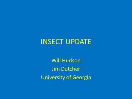 INSECT UPDATE Will Hudson Jim Dutcher University of Georgia.