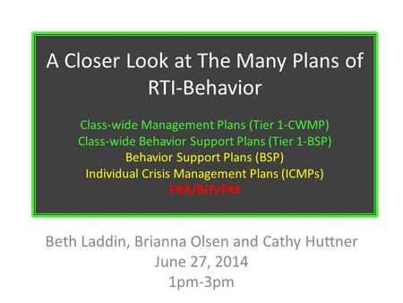 A Closer Look at The Many Plans of RTI-Behavior Class-wide Management Plans (Tier 1-CWMP) Class-wide Behavior Support Plans (Tier 1-BSP) Behavior Support.