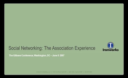 Ironworks Consulting, LLC | 4121 Cox Road, Suite 205 | Glen Allen, Virginia 23060 | 804.967.9200 The Gilbane Conference, Washington, DC – June 5, 2007.