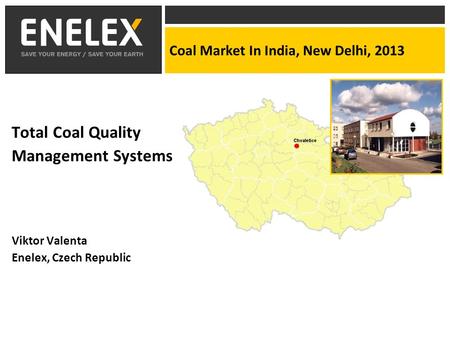 Coal Market In India, New Delhi, 2013 Total Coal Quality Management Systems Viktor Valenta Enelex, Czech Republic.