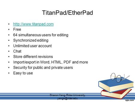 TitanPad/EtherPad  Free 64 simultaneous users for editing Synchronized editing Unlimited user account Chat Store different revisions.