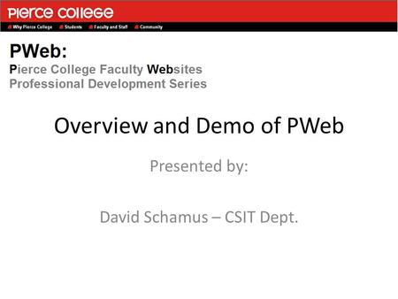 Overview and Demo of PWeb Presented by: David Schamus – CSIT Dept.