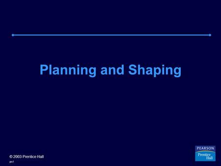 © 2003 Prentice Hall ps1 Planning and Shaping. © 2003 Prentice Hall ps2 FREEWRITING Write quickly. Don’t edit as you go; just put down the words as fast.