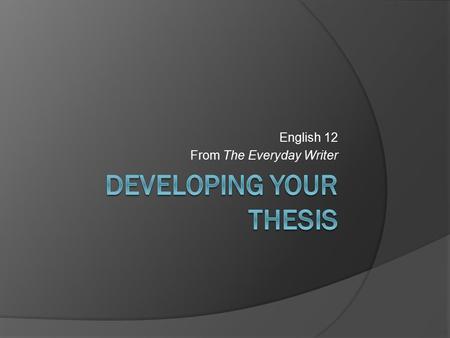 English 12 From The Everyday Writer. Research Question  Working hypothesis Answer your research question the way you think it will be answered At this.