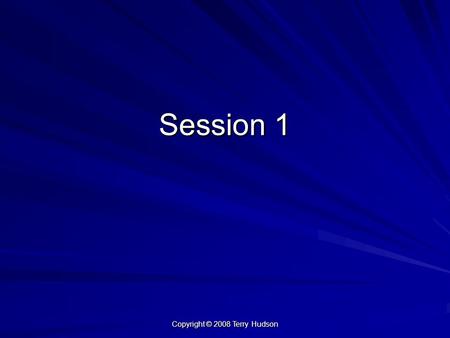 Copyright © 2008 Terry Hudson Session 1. Copyright © 2008 Terry Hudson CHAPTER 1 GATHERING IDEAS FOR WRITING – THE WRITING PROCESS Pre-Writing Choose.