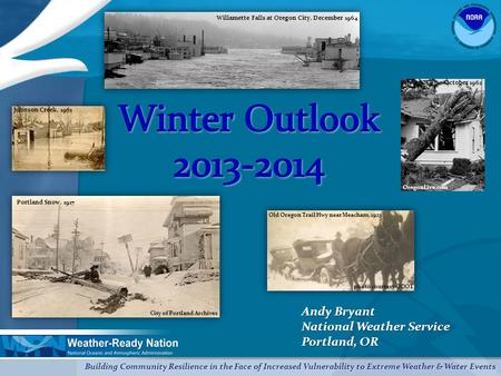 Building Community Resilience in the Face of Increased Vulnerability to Extreme Weather & Water Events Andy Bryant National Weather Service Portland, OR.