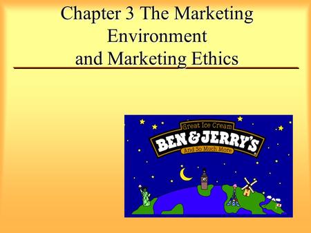 Chapter 3 The Marketing Environment and Marketing Ethics.