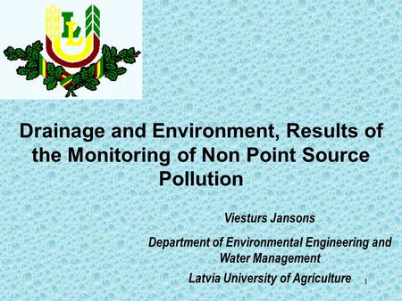 1 Drainage and Environment, Results of the Monitoring of Non Point Source Pollution Viesturs Jansons Department of Environmental Engineering and Water.