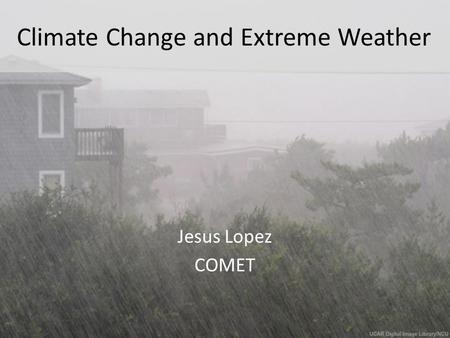 Jesus Lopez COMET Climate Change and Extreme Weather.