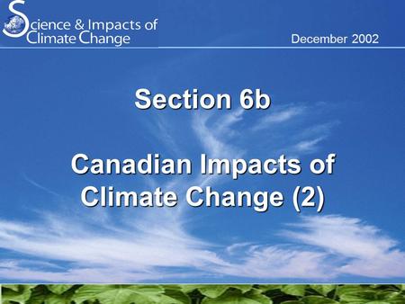 December 2002 Section 6b Canadian Impacts of Climate Change (2)