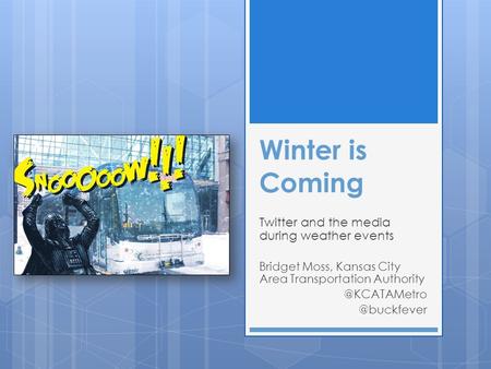 Winter is Coming Twitter and the media during weather events Bridget Moss, Kansas City Area