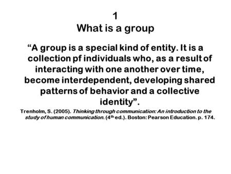 1 What is a group “A group is a special kind of entity. It is a collection pf individuals who, as a result of interacting with one another over time, become.