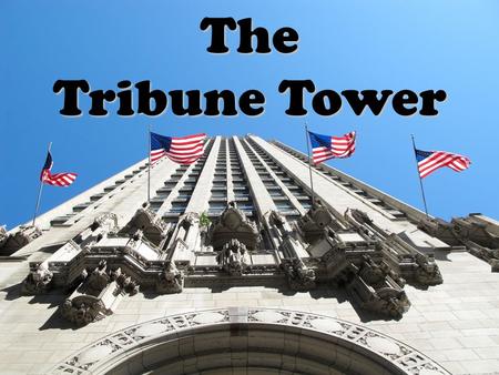 The Tribune Tower. The Tribune Tower is a neo-Gothic building that reaches a height of 141 meters and 36 floors. It has been built by Raymond M. Hood.