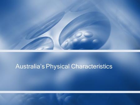 Australia’s Physical Characteristics. The Australian Continent Australia is special in that it’s considered 3 ____________ of land at once: –An island: