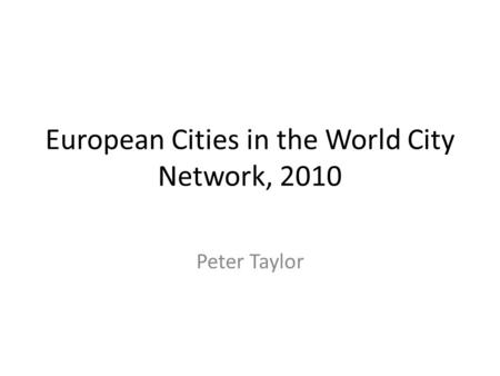 European Cities in the World City Network, 2010 Peter Taylor.