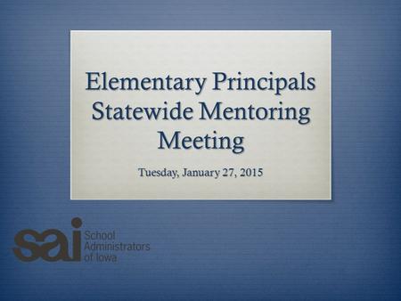 Elementary Principals Statewide Mentoring Meeting Tuesday, January 27, 2015.