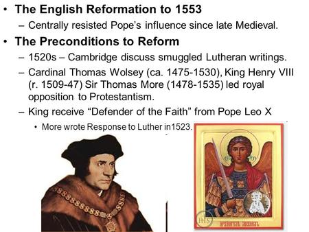 The English Reformation to 1553 –Centrally resisted Pope’s influence since late Medieval. The Preconditions to Reform –1520s – Cambridge discuss smuggled.