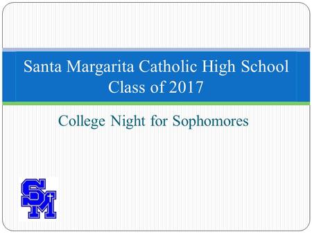 College Night for Sophomores Santa Margarita Catholic High School Class of 2017.