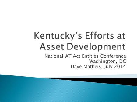 National AT Act Entities Conference Washington, DC Dave Matheis, July 2014.