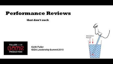 Performance Reviews that don’t suck Keith Fuller IGDA Leadership Summit 2015.