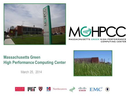 Massachusetts Green High Performance Computing Center March 25, 2014.